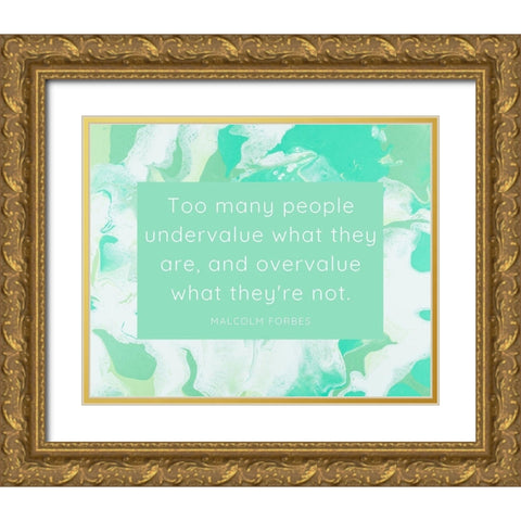 Malcolm Forbes Quote: Undervalue Gold Ornate Wood Framed Art Print with Double Matting by ArtsyQuotes