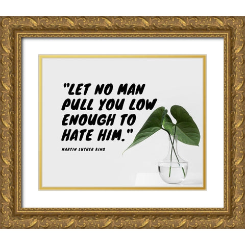 Martin Luther King Quote: Let No Man Gold Ornate Wood Framed Art Print with Double Matting by ArtsyQuotes