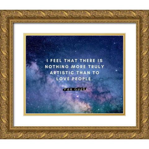 Van gogh Quote: Love People Gold Ornate Wood Framed Art Print with Double Matting by ArtsyQuotes