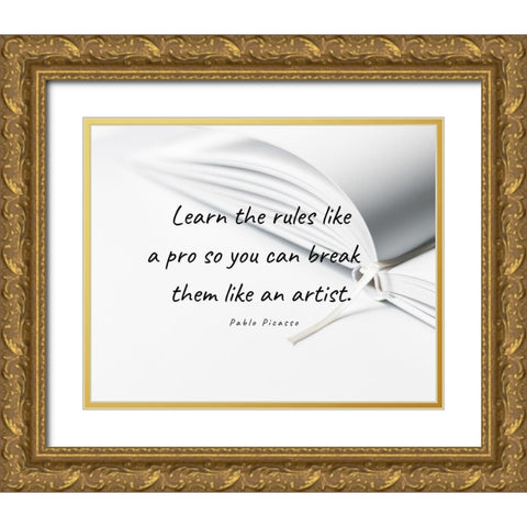 Pablo Picasso Quote: Learn the Rules Gold Ornate Wood Framed Art Print with Double Matting by ArtsyQuotes