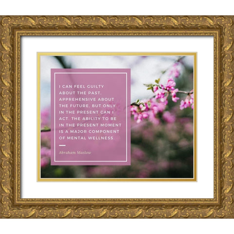 Abraham Maslow Quote: Guilty About the Past Gold Ornate Wood Framed Art Print with Double Matting by ArtsyQuotes