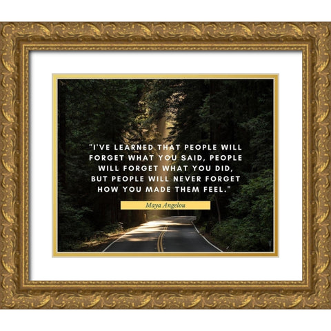 Maya Angelou Quote: People Will Never Forget Gold Ornate Wood Framed Art Print with Double Matting by ArtsyQuotes