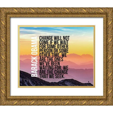 Barack Obama Quote: We Are  the Change Gold Ornate Wood Framed Art Print with Double Matting by ArtsyQuotes