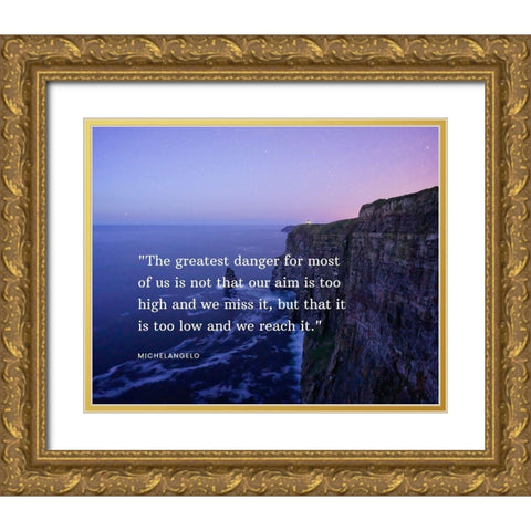 Michelangelo Quote: The Greatest Danger Gold Ornate Wood Framed Art Print with Double Matting by ArtsyQuotes