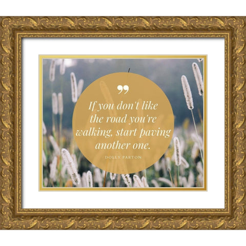 Dolly Parton Quote: Start Paving Gold Ornate Wood Framed Art Print with Double Matting by ArtsyQuotes