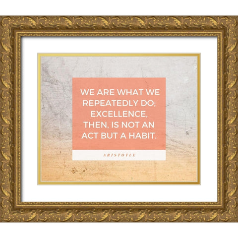 Aristotle Quote: Excellence Gold Ornate Wood Framed Art Print with Double Matting by ArtsyQuotes