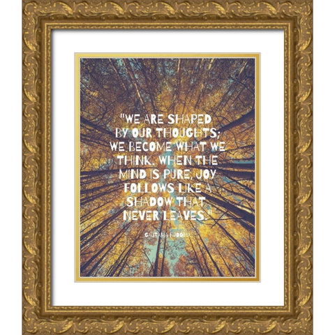 Gautama Buddha Quote: Shaped by Our Thoughts Gold Ornate Wood Framed Art Print with Double Matting by ArtsyQuotes