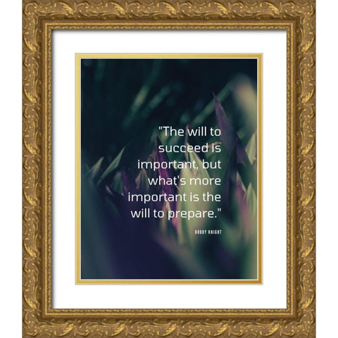 Bobby Knight Quote: The Will to Succeed Gold Ornate Wood Framed Art Print with Double Matting by ArtsyQuotes