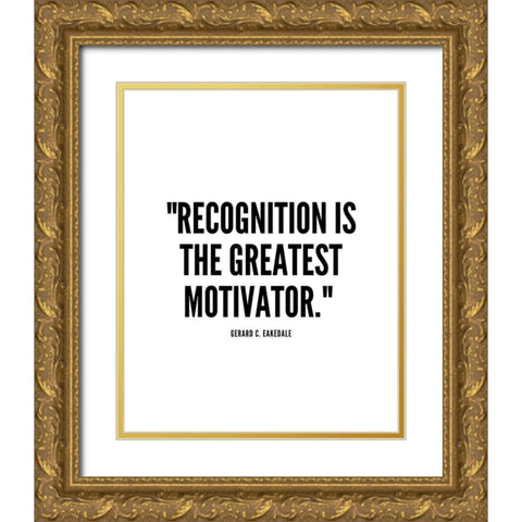 Gerard C. Eakedale Quote: Recognition Gold Ornate Wood Framed Art Print with Double Matting by ArtsyQuotes