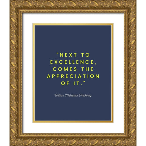 William Makepeace Thackeray Quote: Excellence Gold Ornate Wood Framed Art Print with Double Matting by ArtsyQuotes