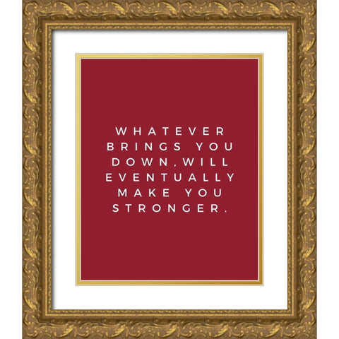 ArtsyQuotes Quote: Make You Stronger Gold Ornate Wood Framed Art Print with Double Matting by ArtsyQuotes