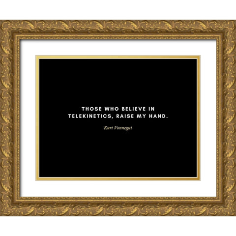 Kurt Vonnegut Quote: Telekinetics Gold Ornate Wood Framed Art Print with Double Matting by ArtsyQuotes