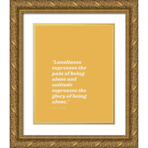Paul Tillich Quote: Solitude Gold Ornate Wood Framed Art Print with Double Matting by ArtsyQuotes