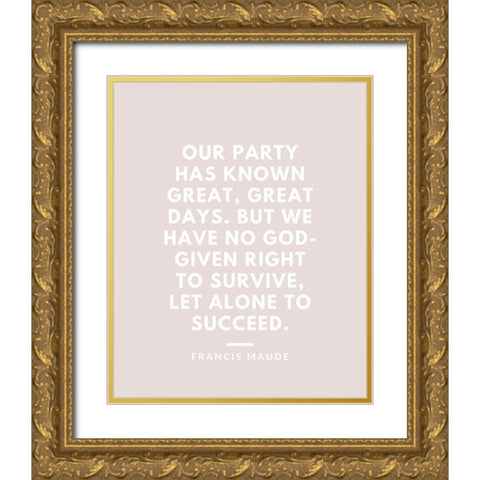 Francis Maude Quote: Great Days Gold Ornate Wood Framed Art Print with Double Matting by ArtsyQuotes