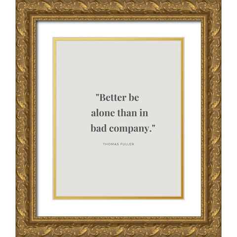 Thomas Fuller Quote: Bad Company Gold Ornate Wood Framed Art Print with Double Matting by ArtsyQuotes