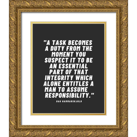 Dag Hammarskjold Quote: A Task Becomes a Duty Gold Ornate Wood Framed Art Print with Double Matting by ArtsyQuotes