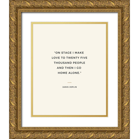 Janis Joplin Quote: I Go Home Alone Gold Ornate Wood Framed Art Print with Double Matting by ArtsyQuotes