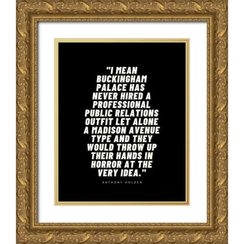 Anthony Holden Quote: Buckingham Palace Gold Ornate Wood Framed Art Print with Double Matting by ArtsyQuotes