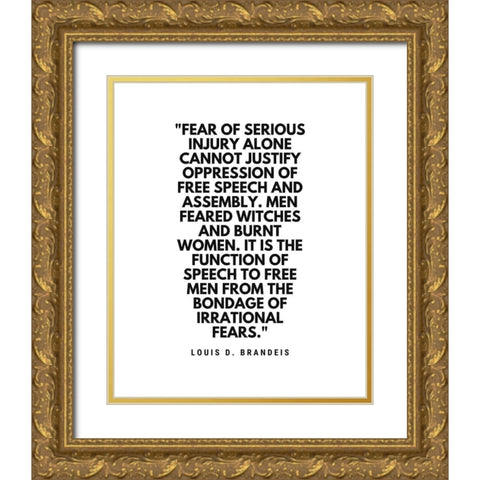 Louis D. Brandeis Quote: Fear of Serious Injury Gold Ornate Wood Framed Art Print with Double Matting by ArtsyQuotes