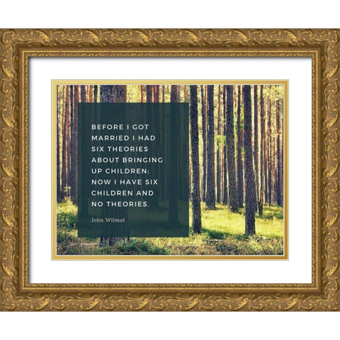 John Wilmot Quote: Six Theories Gold Ornate Wood Framed Art Print with Double Matting by ArtsyQuotes