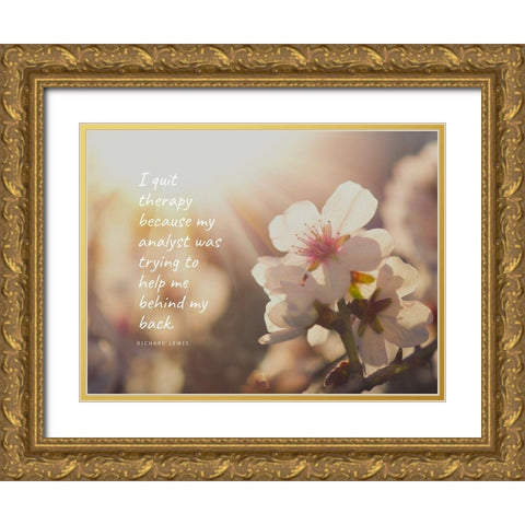 Richard Lewis Quote: I Quite Therapy Gold Ornate Wood Framed Art Print with Double Matting by ArtsyQuotes