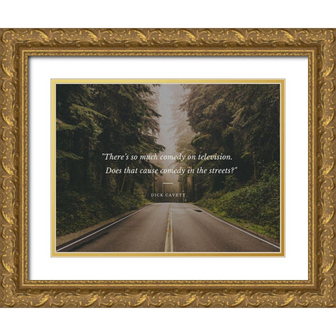 Dick Cavett Quote: Comedy in the Streets Gold Ornate Wood Framed Art Print with Double Matting by ArtsyQuotes