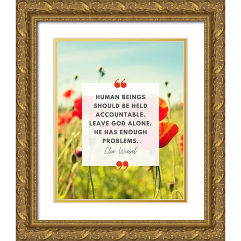 Elie Wiesel Quote: Accountable Gold Ornate Wood Framed Art Print with Double Matting by ArtsyQuotes