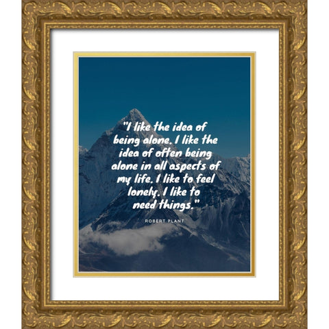 Robert Plant Quote: Being Alone Gold Ornate Wood Framed Art Print with Double Matting by ArtsyQuotes