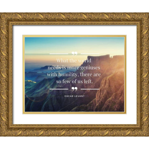 Oscar Levant Quote: Geniuses with Humility Gold Ornate Wood Framed Art Print with Double Matting by ArtsyQuotes