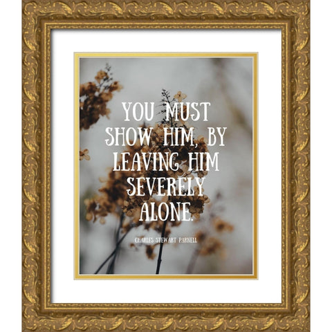 Charles Stewart Parnell Quote: Severely Alone Gold Ornate Wood Framed Art Print with Double Matting by ArtsyQuotes