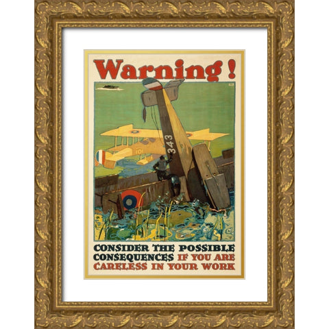 Warning! Consider the Possible Consequences If You Are Careless in Your Work, 1917 Gold Ornate Wood Framed Art Print with Double Matting by Britton, L.N.