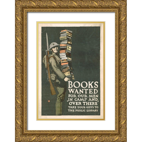Books Wanted for our Men in Camp and Over There, 1918/1923 Gold Ornate Wood Framed Art Print with Double Matting by Falls, Charles Buckles
