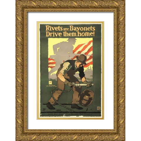 Rivets Are Bayonets - Drive Them Home!, 1917 Gold Ornate Wood Framed Art Print with Double Matting by Sheridan, John E.
