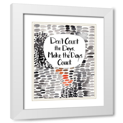 Make The Days Count White Modern Wood Framed Art Print with Double Matting by Frazer, Amy