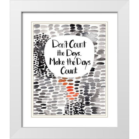 Make The Days Count White Modern Wood Framed Art Print with Double Matting by Frazer, Amy