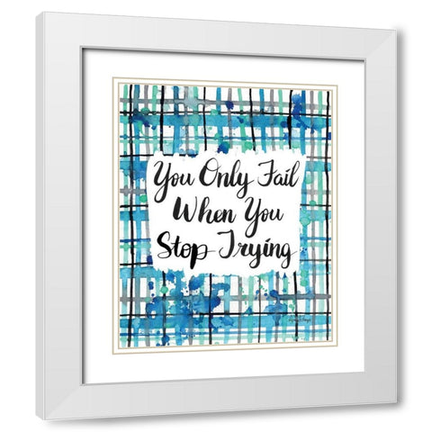 Never Stop Trying White Modern Wood Framed Art Print with Double Matting by Frazer, Amy