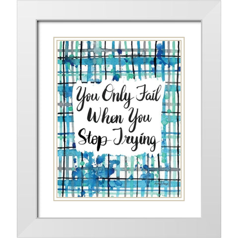 Never Stop Trying White Modern Wood Framed Art Print with Double Matting by Frazer, Amy