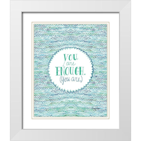 You Are Enough White Modern Wood Framed Art Print with Double Matting by Frazer, Amy