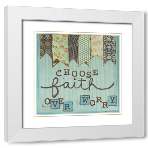 Choose Faith Over Worry White Modern Wood Framed Art Print with Double Matting by Martin, Monica