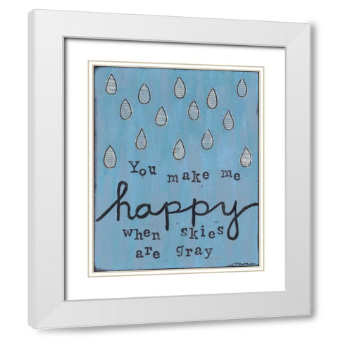 You Make Me Happy White Modern Wood Framed Art Print with Double Matting by Martin, Monica