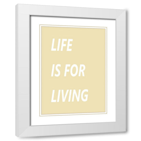 Life is for Living White Modern Wood Framed Art Print with Double Matting by Mi, Suki