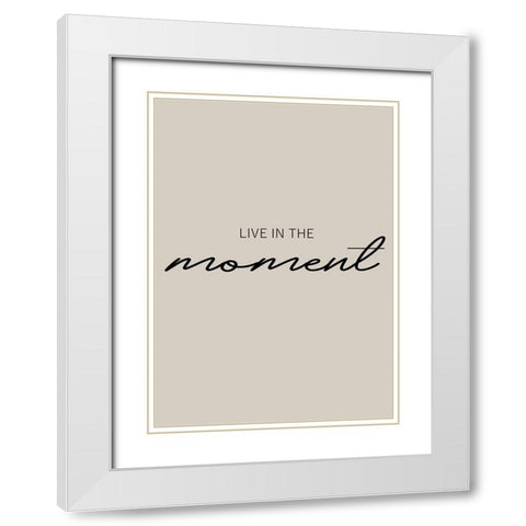Live in the Moment White Modern Wood Framed Art Print with Double Matting by Mi, Suki