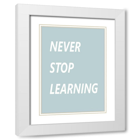 Never Stop Learning White Modern Wood Framed Art Print with Double Matting by Mi, Suki