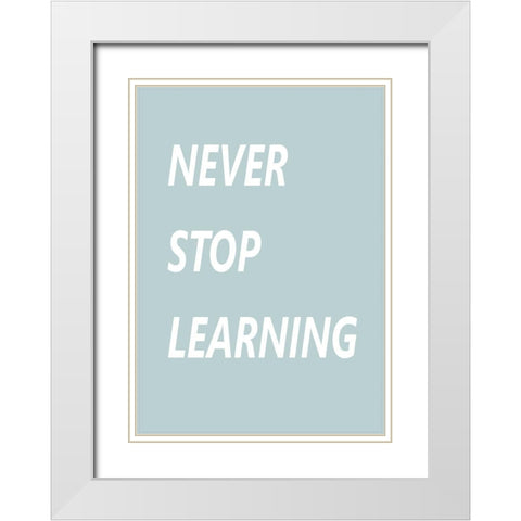 Never Stop Learning White Modern Wood Framed Art Print with Double Matting by Mi, Suki
