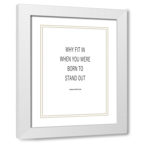 Why Fit In White Modern Wood Framed Art Print with Double Matting by Mi, Suki