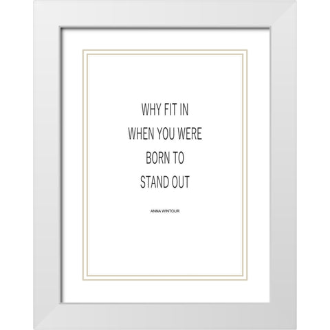 Why Fit In White Modern Wood Framed Art Print with Double Matting by Mi, Suki