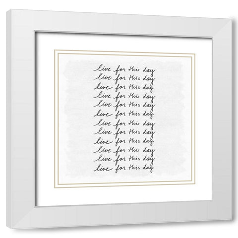 Live for This Day White Modern Wood Framed Art Print with Double Matting by Art Licensing Studio