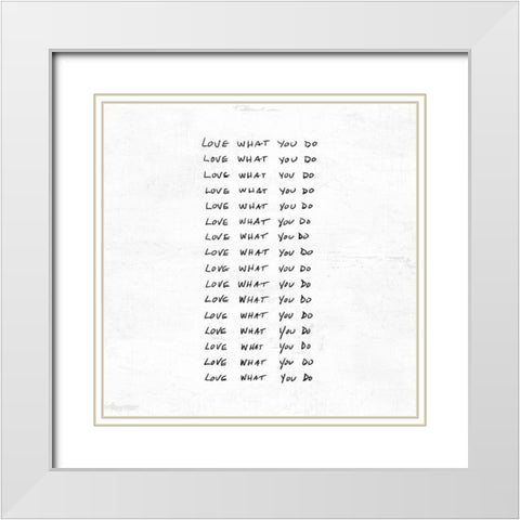 Love what you do White Modern Wood Framed Art Print with Double Matting by Art Licensing Studio