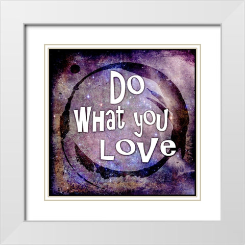 Cosmic - Do What You Love White Modern Wood Framed Art Print with Double Matting by LightBoxJournal