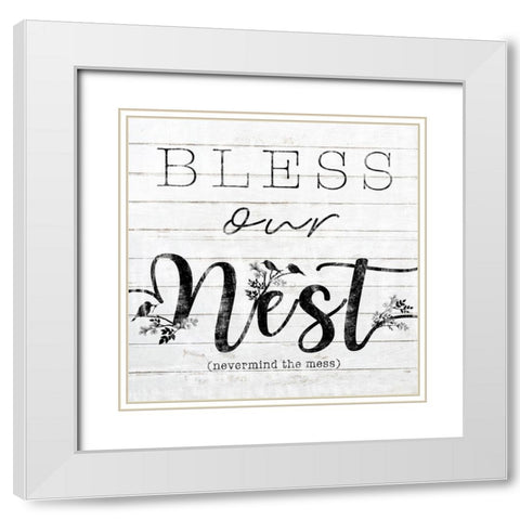 Bless Our Nest (Nevermind The Mess) White Modern Wood Framed Art Print with Double Matting by Sheena Pike Art